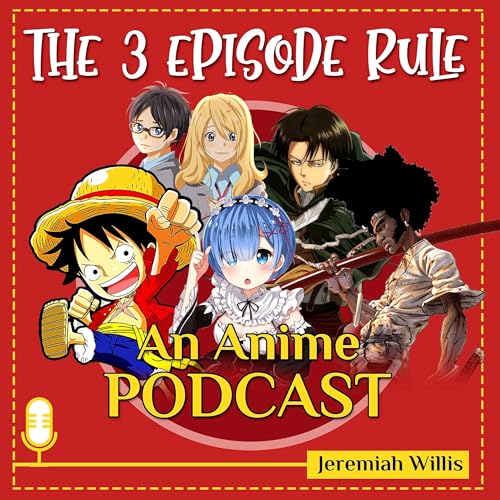 The 3 Episode Rule - An Anime Podcast cover art