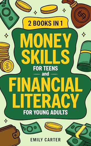 Money Skills for Teens and Financial Literacy for Young Adults: 2 Books in 1 – Learn Successful Money Management and Personal Finance Skills to Go From ... 20s (Life Skill Handbooks) (English Edition