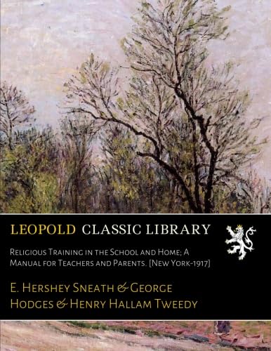 Religious Training in the School and Home; A Manual for Teachers and Parents. [New York-1917]