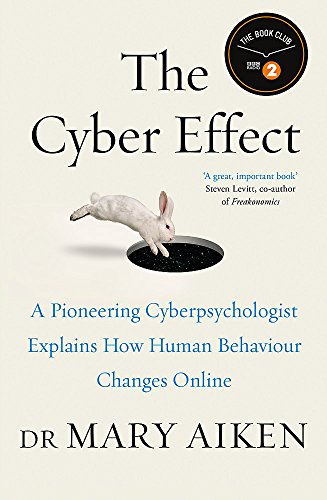 The Cyber Effect: A Pioneering Cyberpsychologist Explains How Human Behaviour Changes Online [Paperback] [Aug 18, 2016] Mary Aiken