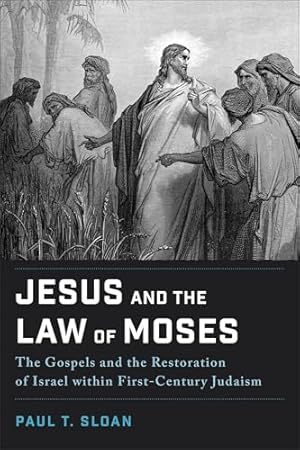 Jesus and the Law of Moses: The Gospels and the Restoration of Israel within First-Century Judaism
