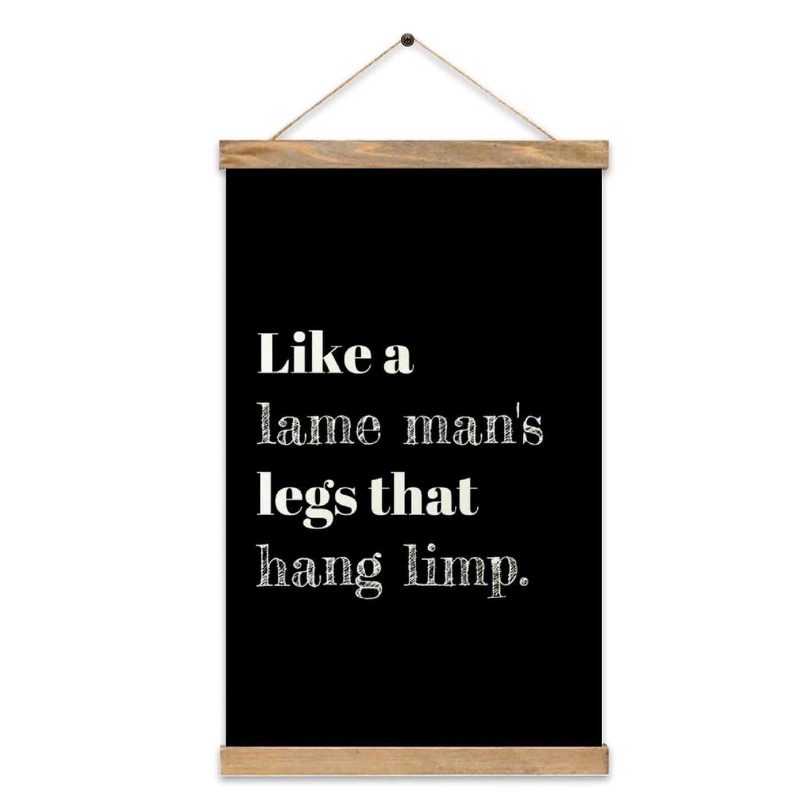 Mousus Like A Lame Man's Legs That Hang Limp Natural Wood Hanger Frame & Canvas Poster Hanging Painting Wall Home Decorative Artwork for Living Room Bedroom Office Holiday Gifts 13