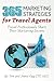 365 Marketing Strategies For Travel Agents: Travel Professionals Share Their Marketing Secrets