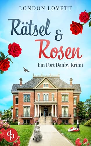 Rätsel und Rosen | Der unterhaltsame Cosy Crime aus dem Blumenladen (Ein Port Danby Krimi 4)