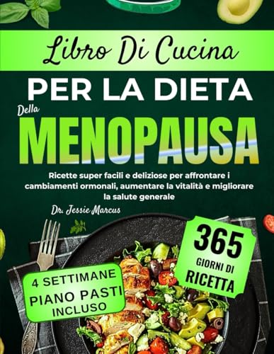 LIBRO DI CUCINA PER LA DIETA DELLA MENOPAUSA: Ricette super facili e deliziose per affrontare i cambiamenti ormonali, aumentare la vitalità e migliorare la salute generale.