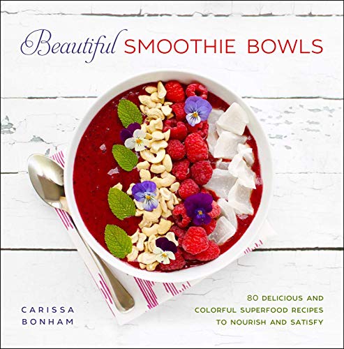 Image of Beautiful Smoothie Bowls: 80 Delicious and Colorful Superfood Recipes to Nourish and Satisfy