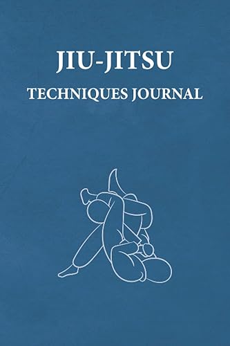 Jiu-Jitsu Techniques Journal: An Ideal Brazilian Jiu-Jitsu Gift For BJJ Fanatics. Planner-Style Notebook to Log More Than 360 Jiu-Jitsu Techniques