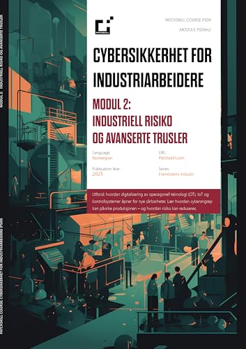 PATCHSKILL - CYBERSEC FOR INDUSTRI module 2 - Industriell risiko og avanserte trusler (Patchskill courses - PS09 CYBERSEC FOR INDUSTRI) (Norwegian Edition)