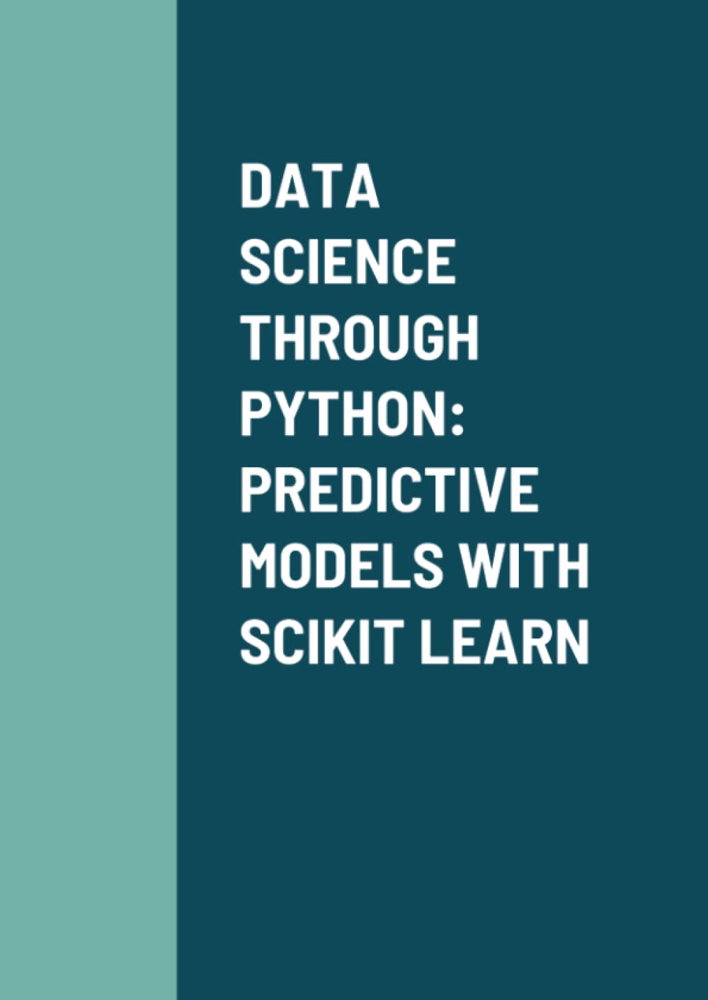 DATA SCIENCE THROUGH PYTHON: PREDICTIVE MODELS WITH SCIKIT LEARN: Perez ...