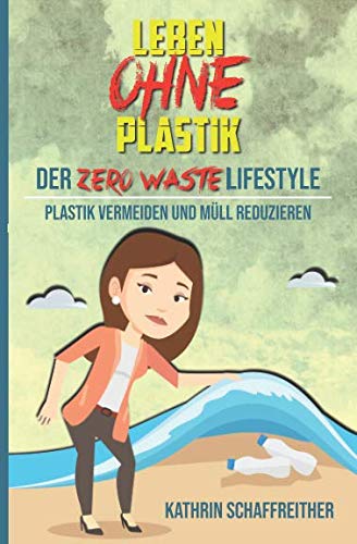 Leben ohne Plastik - Der Zero Waste Lifestyle: Plastik vermeiden ...