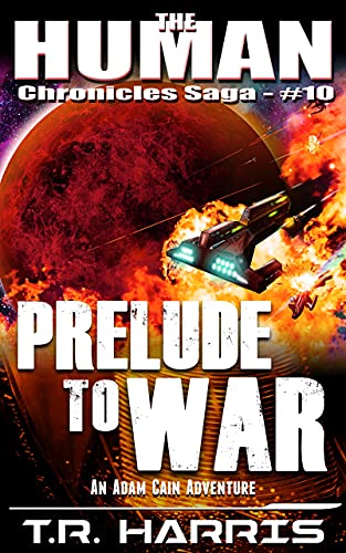 Prelude to War: An Adam Cain Space Opera Adventure (The Human Chronicles Saga Book 10)