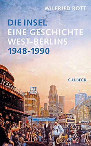 Die Insel: Eine Geschichte West-Berlins 1948-1990 Die Insel: Eine Geschichte West-Berlins 1948-1990