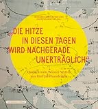 »Die Hitze in diesen Tagen wird nachgerade unerträglich«: Das Wetter in den Sammlungen der Wienbibliothek - Herausgeber: Bernhard Hachleitner, Christian Mertens 