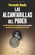 Las Alcantarillas del Poder: Las 100 Operaciones de Los Servicios Secretos Espaanoles Que Marcaron Sus Aultimos 35 Aanos…