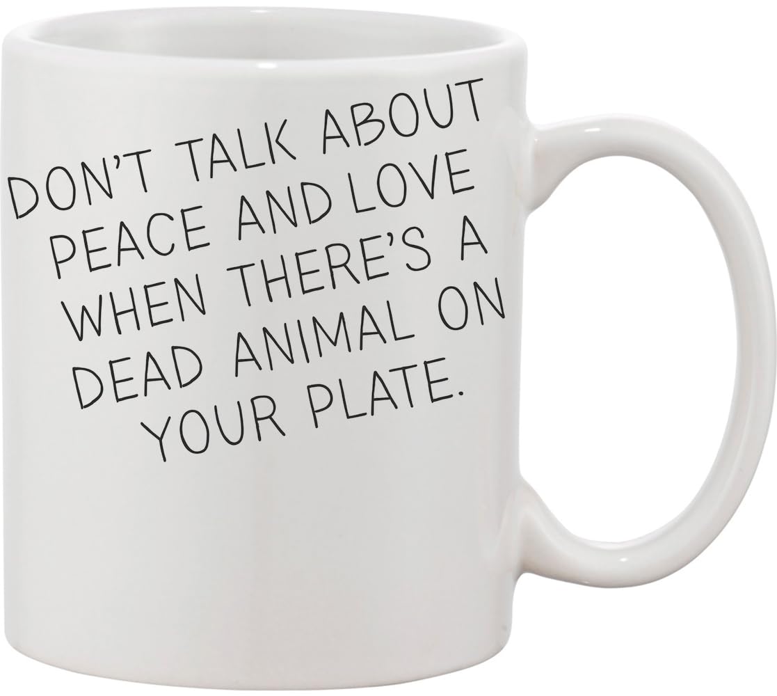 Don't Talk About Love and Peace When There is an Animal in Your Plate Ceramic Mug White