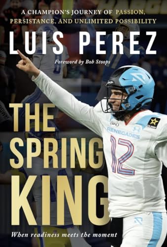 The Spring King: A Champion’s Journey of Passion, Persistence, and Unlimited Possibility
