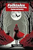 Folktales told around the world using Rhymes and poetry: Best stories told around the world fearless girls and boys, wise women and men, beloved sisters and brothers, heroines and heroes in folktales