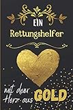 Ein Rettungshelfer mit dem Herz aus Gold: Liniertes Notizbuch für einen Rettungshelfer, graduierter Student, neuer Rentner oder Arbeitskollegen | ein origineller Dankegeschenke
