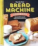 The No-Fuss Bread Machine Cookbook: Hands-Off Recipes for Perfect Homemade Bread