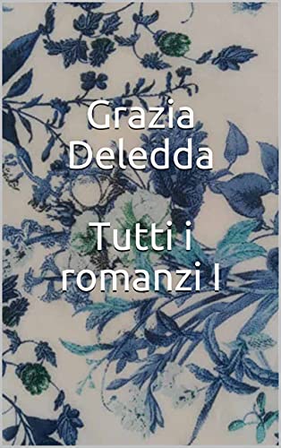 Grazia Deledda - Tutti i romanzi I