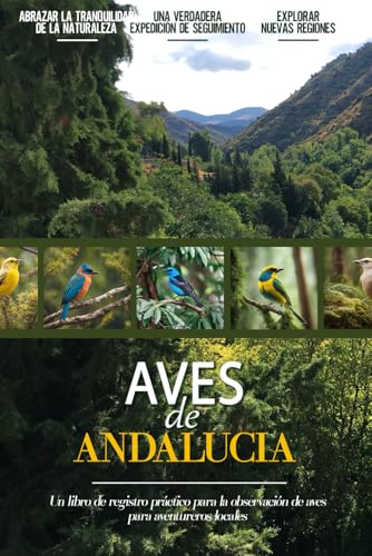 Aves de Andalucia: Libro De Registro De Observación De Aves Fácil De Usar Para Principiantes Para Amantes De La Naturaleza Españoles Locales | Documente Sus Propios Encuentros Diarios