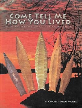 Hardcover Come Tell Me How You Lived: Native American History of the Tennessee Valley Book