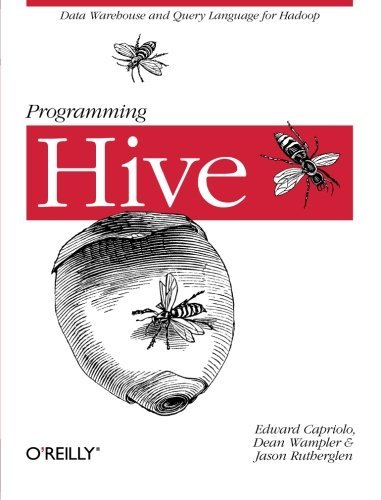 Télécharger Programming Hive: Data Warehouse and Query Language for Hadoop by Edward Capriolo Dean Wampler Jason livre En ligne