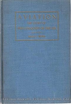 Hardcover Aviation: The Story of the Conquest of the Air from the Dreams of Yesterday to the Achievements of To-day Book