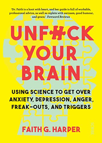 Unfuck Your Brain: using science to get over anxiety, depression, anger, freak-outs, and triggers