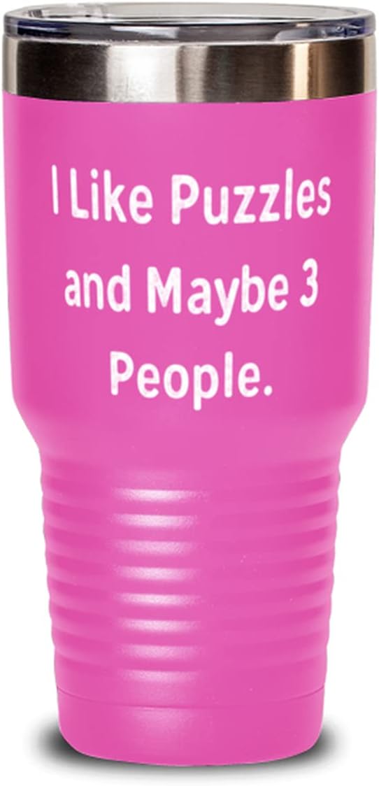 Joke Puzzles 30oz Tumbler, I Like Puzzles and Maybe 3 People, Sarcastic s for Friends, Birthday s