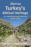 Exploring Turkey's Biblical Heritage: An Inspirational and Historical Travel Guide