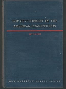 The Development of the American Constitution, 1877-1917 (The New American Nation series) - Book  of the New American Nation Series