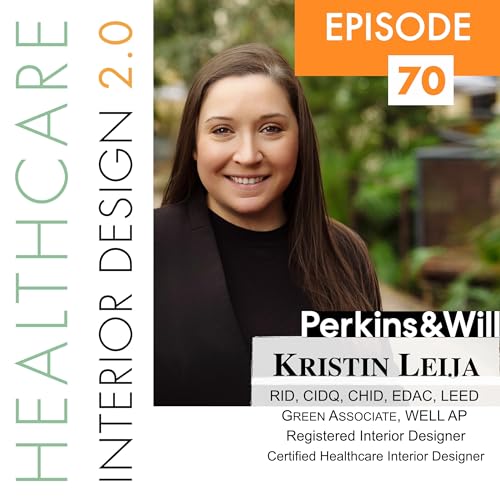 Episode 70: Kristin Leija, RID, CIDQ, CHID, EDAC, LEED Green Associate, WELL AP &mdash; Registered Interior Designer & Certified Healthcare Interior Designer at Perkins&Will (San Antonio, TX)