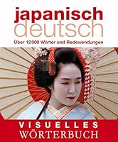 Visuelles Worterbuch Japanisch-Deutsch: Uber 12000 Worter und Redewendungen 3831090963 Book Cover