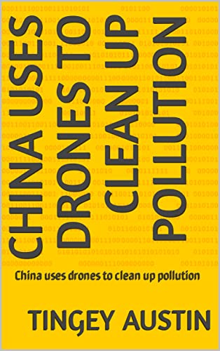 China uses drones to clean up pollution: China uses drones to clean up pollution (English Edition)