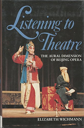 Listening to Theatre: The Aural Dimension of Beijing Opera