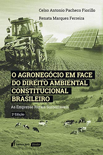 Agronegócio Em Face Do Direito Ambiental Constitucional Brasileiro, O - 2ª Ed. - 2021 - Celso Antonio Pacheco Fiorillo
