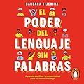 El poder del lenguaje sin palabras: Aprender a utilizar tu autenticidad para un nuevo liderazgo