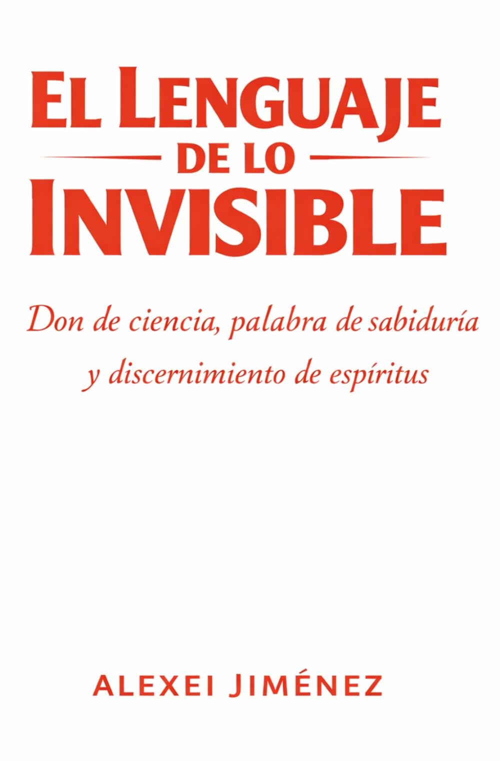 El lenguaje de lo invisible Don de ciencia, palabra de sabiduría y discernimiento de espíritus