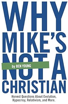 Why Mike's Not a Christian: Honest Questions About Evolution, Relativism, Hypocrisy, and More