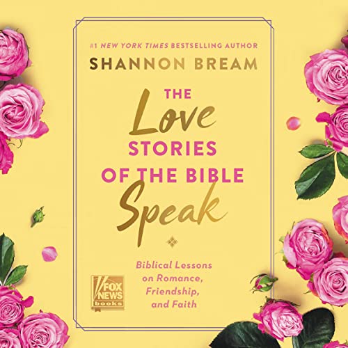 The Love Stories of the Bible Speak: Biblical Lessons on Romance, Friendship, and Faith