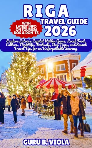 RIGA TRAVEL GUIDE 2026: Explore Latvia’s Capital Hidden Gems, Local Food, Culture, Nightlife, Festivals, Day Trips, and Smart Travel Tips for an Unforgettable Journey (Safe Tour Home Book 7)
