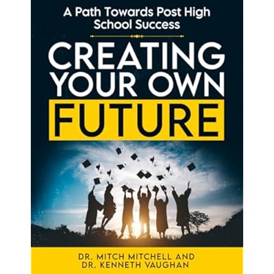 Creating Your Own Future: A Path Towards Post High School Success