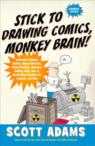 Stick to Drawing Comics, Monkey Brain!: Cartoonist Explains Cloning, Blouse Monsters, Voting Machines, Romance, Monkey G ods, How to Avoid Being Mistaken for a Rodent, and More