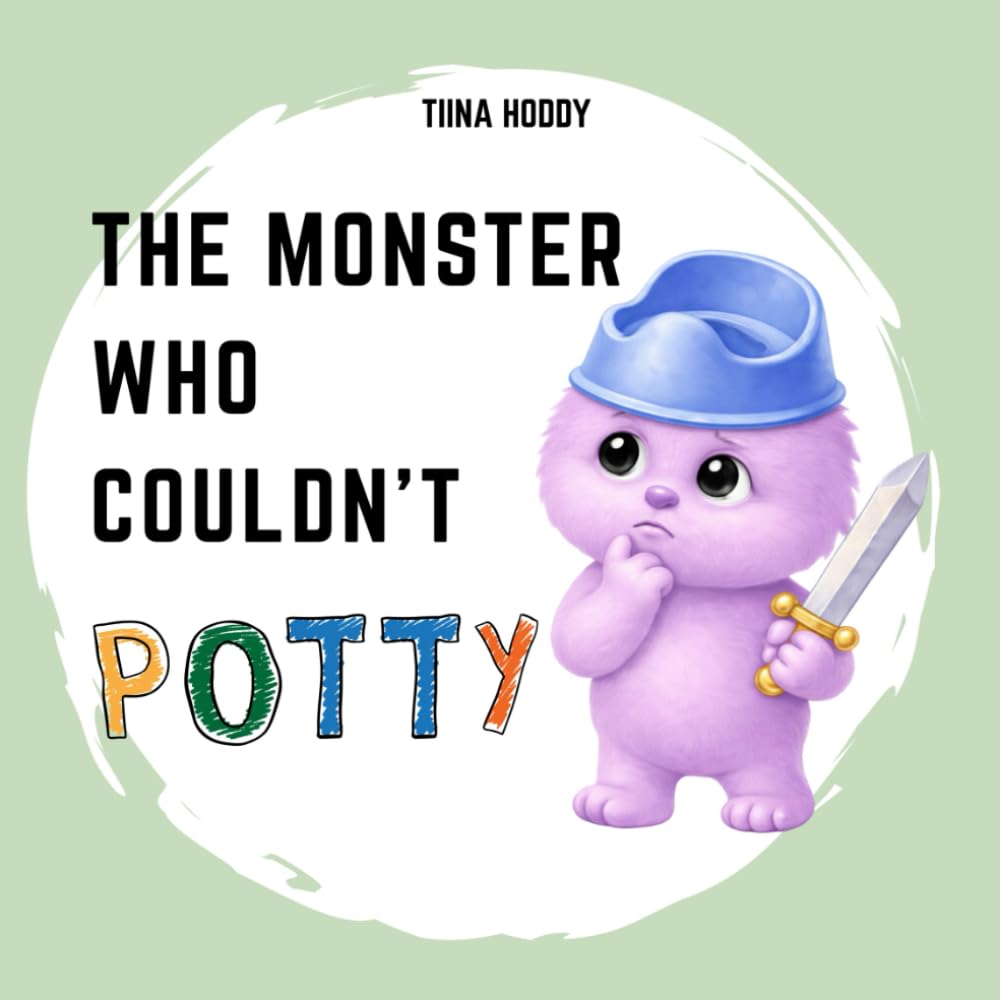 THE MONSTER WHO COULDN’T POTTY: A Gentle Picture Book for Babies and Toddlers