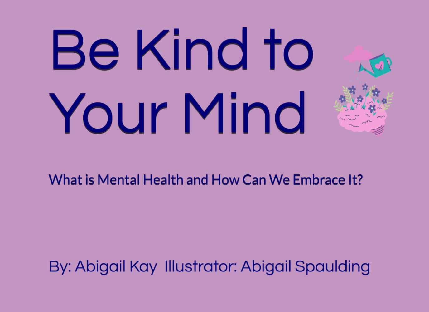 Be Kind to Your Mind: What is Mental Health and How Can We Embrace It?