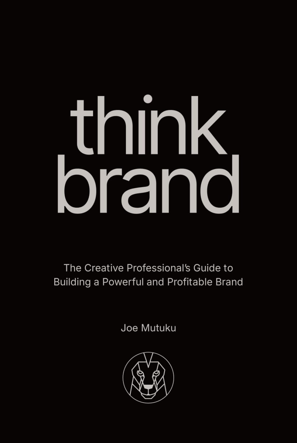 Think Brand: The Creative Professional's Guide to Building a Powerful and Profitable Brand