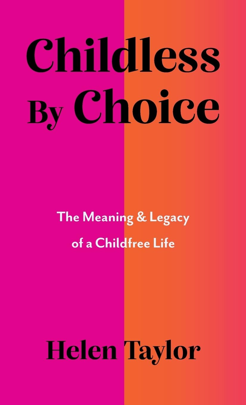 Childless By Choice: The Meaning & Legacy of a Childfree Life