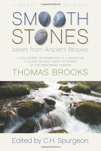 Smooth Stones taken from Ancient Brooks: Being a Collection of Sentences, Illustrations, and Quaint Sayings from the Works of that Renowned Puritan Thomas Brooks