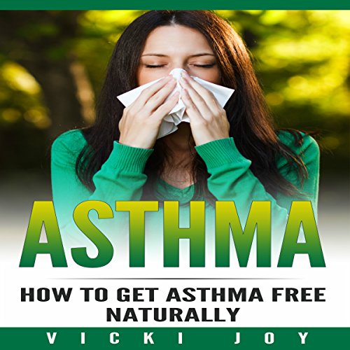 Asthma How to Get Asthma Free Naturally (HörbuchDownload) Vicki Joy